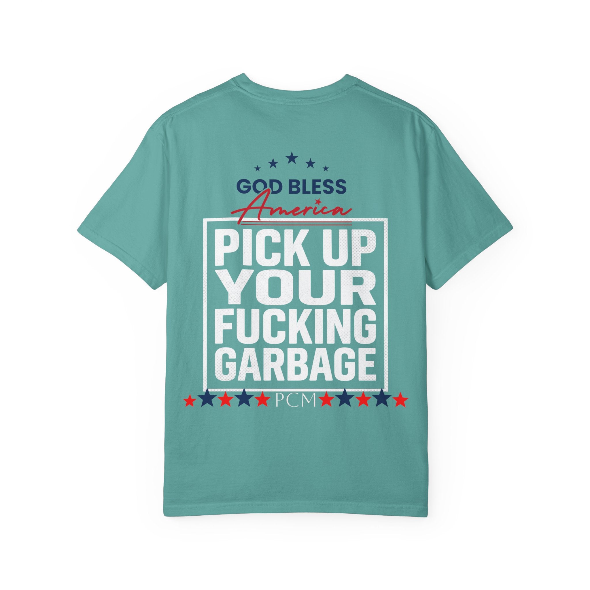 Pick Up Your Fucking Garbage T-Shirt — Patriotic 'God Bless America' Statement Tee