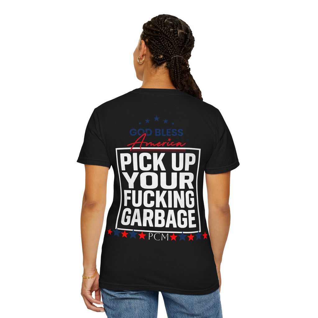 Pick Up Your Fucking Garbage T-Shirt — Patriotic 'God Bless America' Statement Tee
