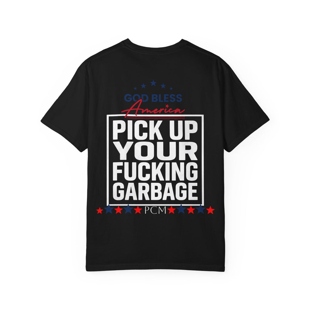 Pick Up Your Fucking Garbage T-Shirt — Patriotic 'God Bless America' Statement Tee