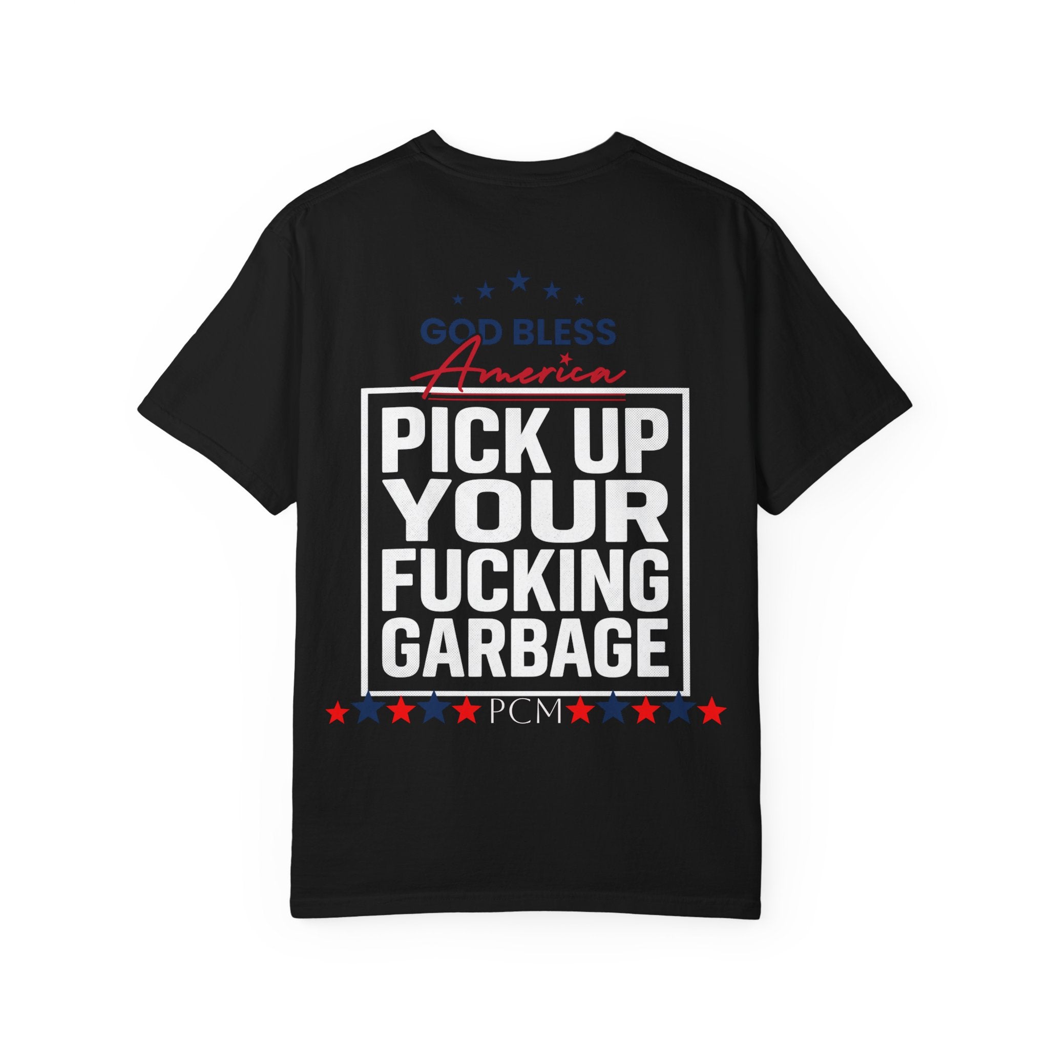 Pick Up Your Fucking Garbage T-Shirt — Patriotic 'God Bless America' Statement Tee