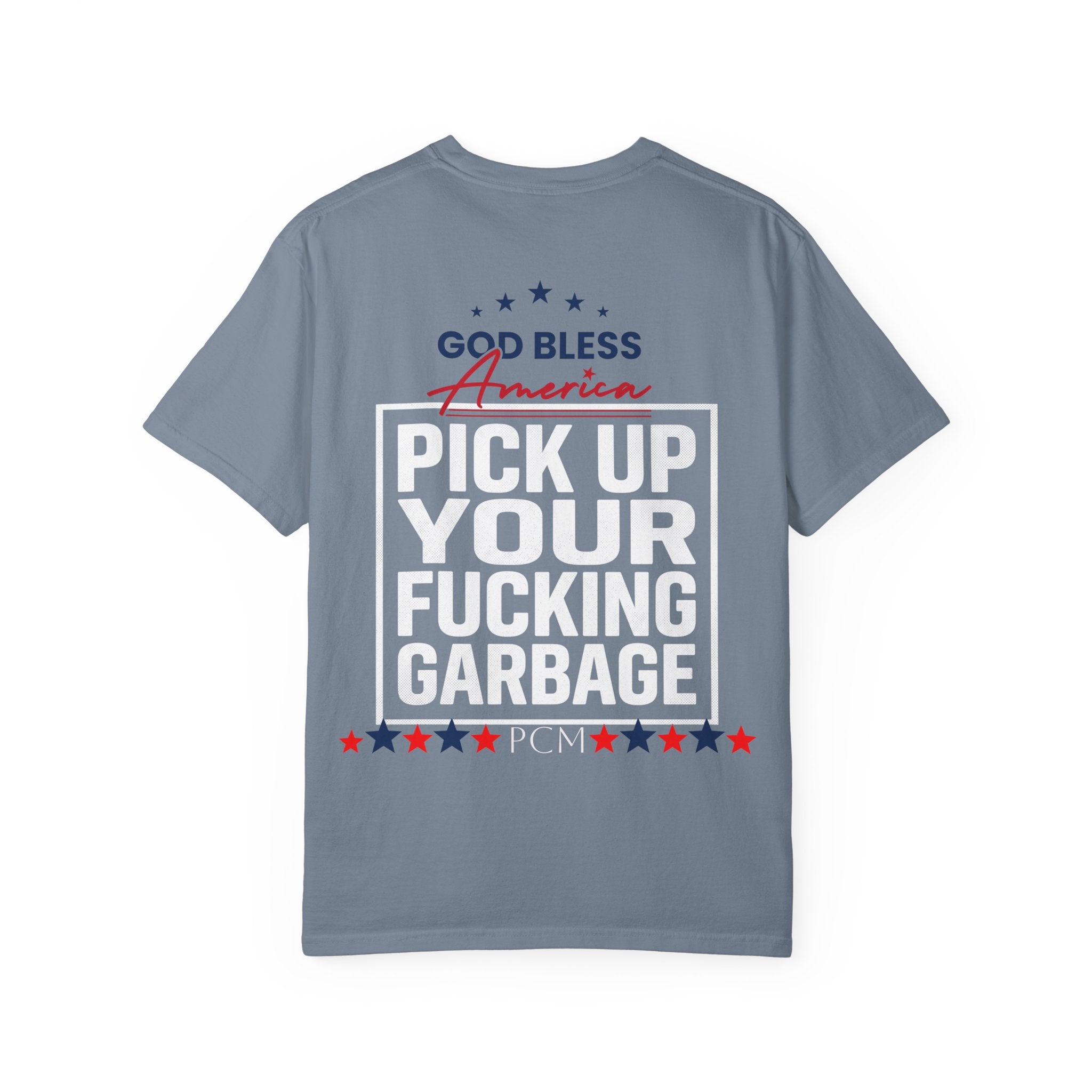 Pick Up Your Fucking Garbage T-Shirt — Patriotic 'God Bless America' Statement Tee