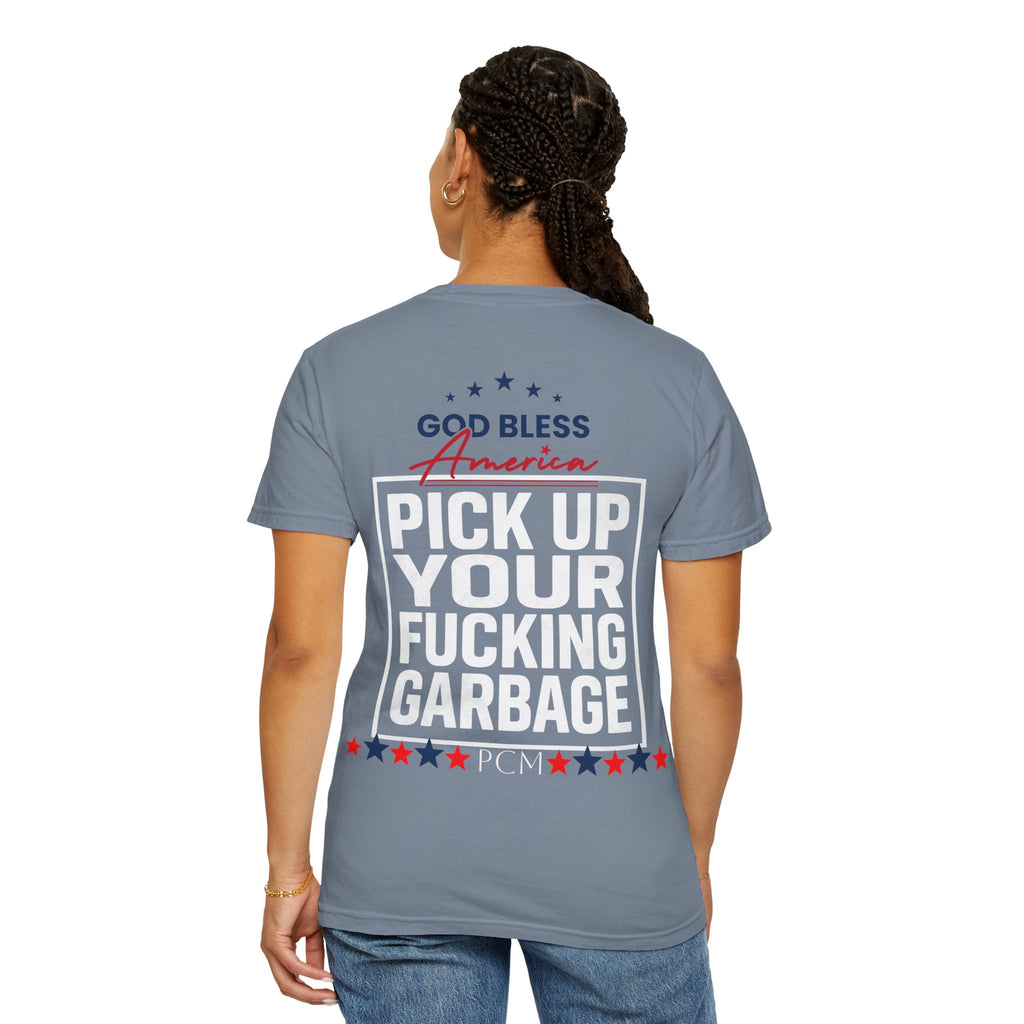 Pick Up Your Fucking Garbage T-Shirt — Patriotic 'God Bless America' Statement Tee